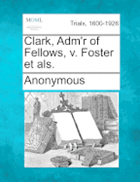 bokomslag Clark, Adm'r of Fellows, V. Foster Et Als.