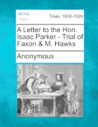 A Letter to the Hon. Isaac Parker - Trial of Faxon & M. Hawks 1