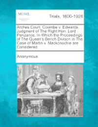Arches Court. Coombe V. Edwards. Judgment of the Right Hon. Lord Penzance, in Which the Proceedings of the Queen's Bench Divison in the Case of Martin V. Mackonochie Are Considered 1