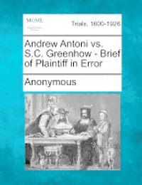 bokomslag Andrew Antoni vs. S.C. Greenhow - Brief of Plaintiff in Error