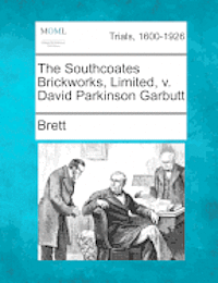 bokomslag The Southcoates Brickworks, Limited, V. David Parkinson Garbutt