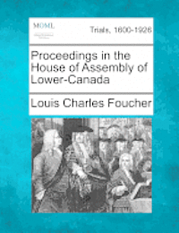 bokomslag Proceedings in the House of Assembly of Lower-Canada