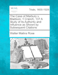 bokomslag The Case of Marbury V. Madison, 1 Cranch, 137 a Study of Its Authority and Influence as Shown by Subsequent Citations