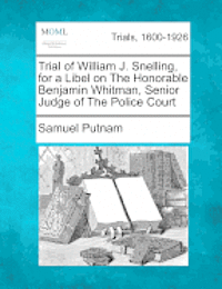 bokomslag Trial of William J. Snelling, for a Libel on the Honorable Benjamin Whitman, Senior Judge of the Police Court