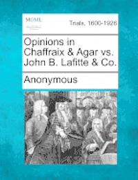 bokomslag Opinions in Chaffraix & Agar vs. John B. Lafitte & Co.