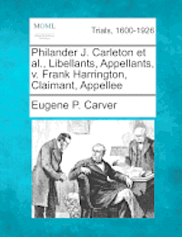 Eugene P Carver, Eugene P. Carver - Philander J. Carleton et al., Libellants, Appellants, V. Frank Harrington, Claimant, Appellee, Häftad