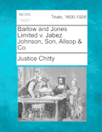 bokomslag Barlow and Jones Limited V. Jabez Johnson, Son, Allsop & Co