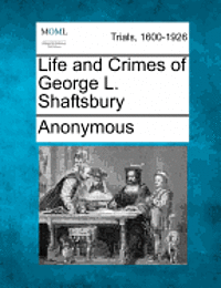 bokomslag Life and Crimes of George L. Shaftsbury