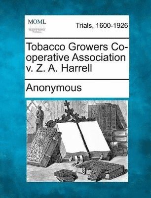 bokomslag Tobacco Growers Co-Operative Association V. Z. A. Harrell