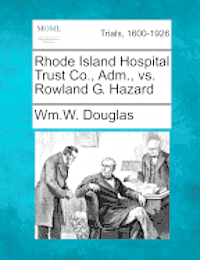 bokomslag Rhode Island Hospital Trust Co., Adm., vs. Rowland G. Hazard