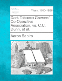 bokomslag Dark Tobacco Growers' Co-Operative Association, vs. C.C. Dunn, Et Al.