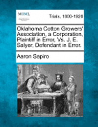 Aaron Sapiro - Oklahoma Cotton Growers' Association, a Corporation, Plaintiff in Error, vs. J. E. Salyer, Defendant in Error., Häftad