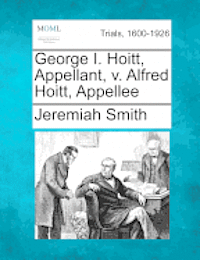 bokomslag George I. Hoitt, Appellant, V. Alfred Hoitt, Appellee