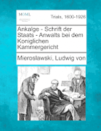 bokomslag Ankalge - Schrift Der Staats - Anwalts Bei Dem Koniglichen Kammergericht