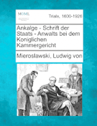 Ankalge - Schrift Der Staats - Anwalts Bei Dem Koniglichen Kammergericht 1