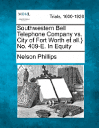 bokomslag Southwestern Bell Telephone Company vs. City of Fort Worth Et All.} No. 409-E. in Equity