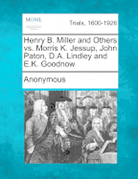 Anonymous - Henry B. Miller and Others vs. Morris K. Jessup, John Paton, D.A. Lindley and E.K. Goodnow, Häftad