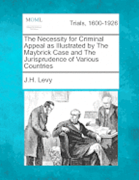 Necessity for Criminal Appeal as Illustrated by The Maybrick Case and The Jurisprudence of Various Countries 1