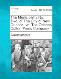 bokomslag The Municipality No. Two, of the City of New Orleans, vs. the Orleans Cotton Press Company