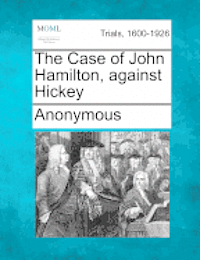 bokomslag The Case of John Hamilton, Against Hickey
