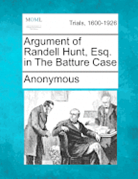 bokomslag Argument of Randell Hunt, Esq. in the Batture Case