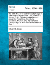 bokomslag No. 819. (No. 10 in District Court.) Cargo of 3408 Tons of Pocahontas Coal. Samuel D. Warren Et Al., Claimants, Appellants, V. Alexander Ross Et Al., Libellants, Appellees. No. 820. (No. 12 in