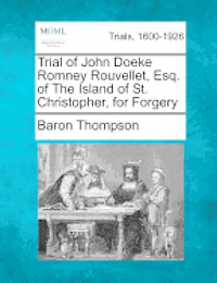 bokomslag Trial of John Doeke Romney Rouvellet, Esq. of the Island of St. Christopher, for Forgery