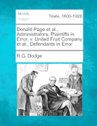 bokomslag Donald Page et al., Administrators, Plaintiffs in Error, V. United Fruit Company et al., Defendants in Error