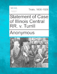 bokomslag Statement of Case of Illinois Central RR. V. Turrill