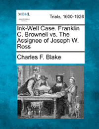 Ink-Well Case. Franklin C. Brownell vs. the Assignee of Joseph W. Ross 1