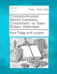 bokomslag Thomson-Houston Electric Company, Complainant, vs. Isaac McLean, Defendant