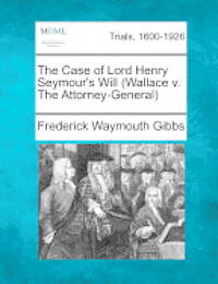 bokomslag Case of Lord Henry Seymour's Will (Wallace V. the Attorney-General)