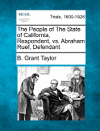 bokomslag The People of the State of California, Respondent, vs. Abraham Ruef, Defendant