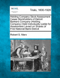 bokomslag Holding Company Stock Assessment Cases Stockholders of Detroit Bankers Company (Holding Company) Held Individually Liable for Assessment Levied on Shares of First National Bank-Detroit