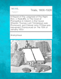 Anonymous - A Report of the Judgment of the Right Hon. J. Radcliffe, in the Court of Prerogative in Ireland, in the Cause Wherein Thomas Lord Trimlestown Was PR, Häftad