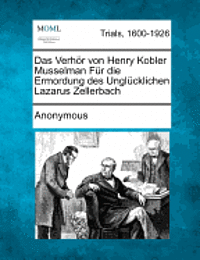 bokomslag Das Verhor Von Henry Kobler Musselman Fur Die Ermordung Des Unglucklichen Lazarus Zellerbach