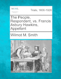 bokomslag The People, Respondent, vs. Francis Asbury Hawkins, Appellant