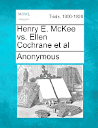 bokomslag Henry E. McKee vs. Ellen Cochrane et al