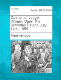 bokomslag Opinion of Judge Pitman, Upon the Schooley Patent, July 14th, 1859