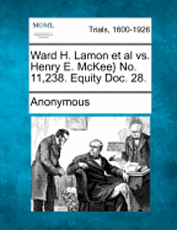 bokomslag Ward H. Lamon et al vs. Henry E. McKee} No. 11,238. Equity Doc. 28.
