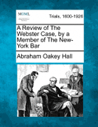 bokomslag A Review of the Webster Case, by a Member of the New-York Bar