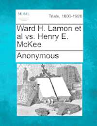 Ward H. Lamon et al vs. Henry E. McKee 1