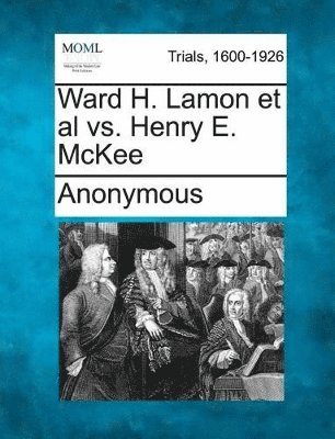 bokomslag Ward H. Lamon et al vs. Henry E. McKee