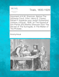 bokomslag Argument of A.M. Sherman, Before the Supreme Court, (Hon. Henry E. Davies, Daniel P. Ingraham and Josiah Sutherland, Justices, ) August, 1858, on the