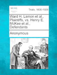 Ward H. Lamon et al., Plaintiffs, vs. Henry E. McKee et al., Defendants 1