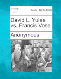 bokomslag David L. Yulee vs. Francis Vose