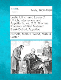 bokomslag Leslie Ullrich and Laura C. Ullrich, Intervenors and Appellants, vs. C.O. Thomas, Receiver of First National Bank-Detroit, Appellee