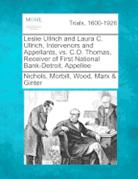 Nichols Morbill Ginter Wood, Wood Ginter, Nichols Morbill - Leslie Ullrich and Laura C. Ullrich, Intervenors and Appellants, vs. C.O. Thomas, Receiver of First National Bank-Detroit, Appellee, Häftad