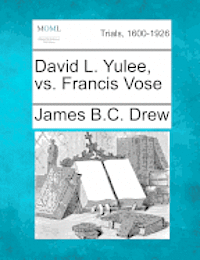 bokomslag David L. Yulee, vs. Francis Vose