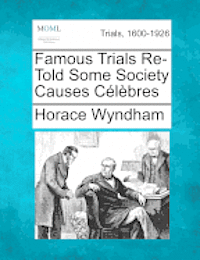 Famous Trials Re-Told Some Society Causes Celebres 1